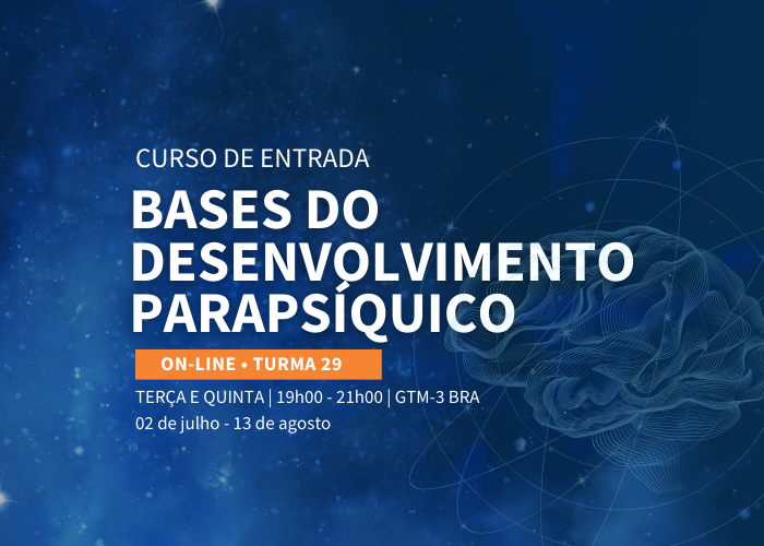 Bases do Desenvolvimento Parapsíquico (Turma 29 / Online / 02/07 a 13/08 / Ter e Qui, das 19h às 21h)